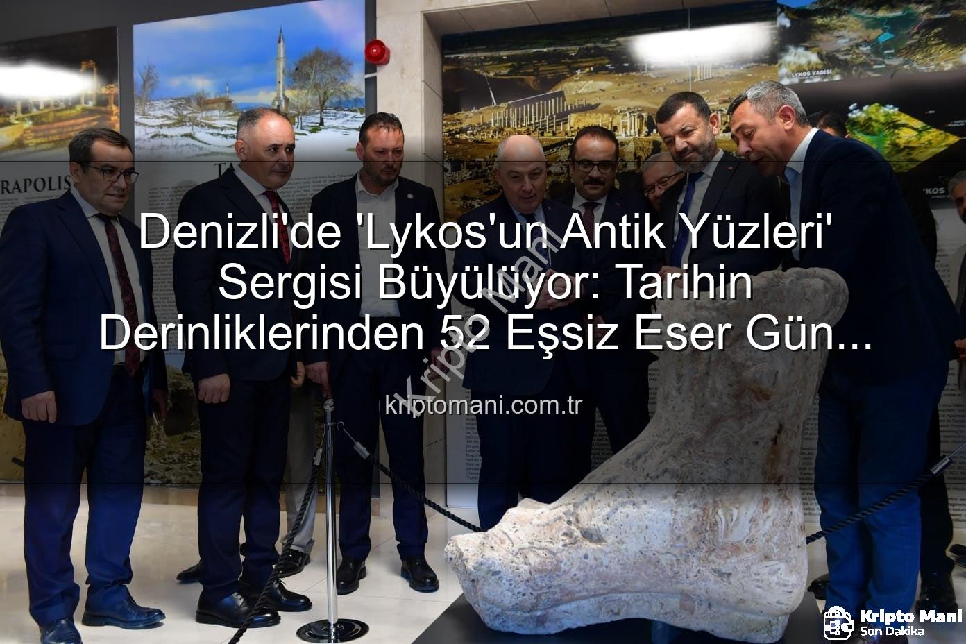 Lykos'un Antik Yüzleri - Denizli'de 'Lykos'un Antik Yüzleri' Sergisi Büyülüyor: Tarihin Derinliklerinden 52 Eşsiz Eser Gün Yüzüne Çıktı