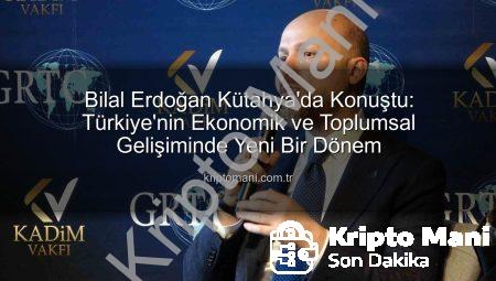 Bilal Erdoğan Kütahya’da Konuştu: Türkiye’nin Ekonomik ve Toplumsal Gelişiminde Yeni Bir Dönem